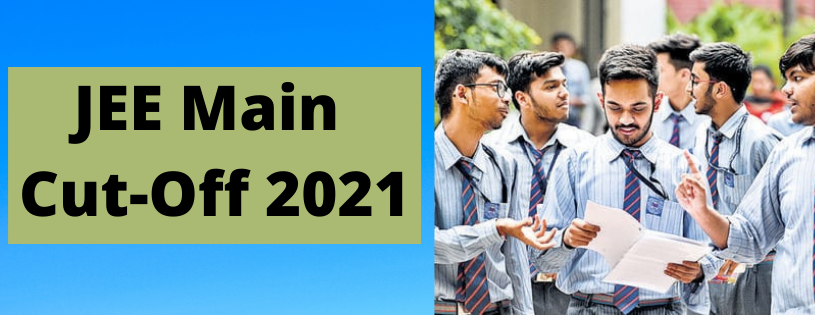 Check Here JEE Main Cut-Off 2021Â 